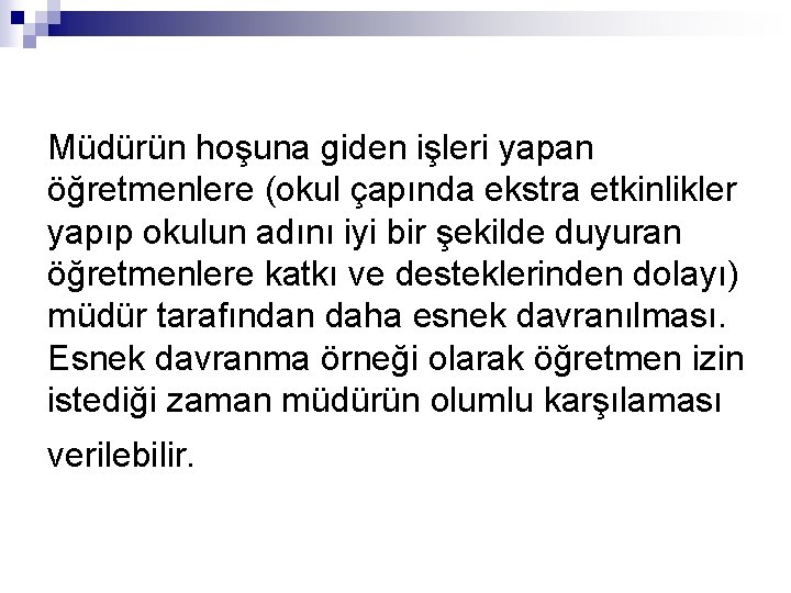 Müdürün hoşuna giden işleri yapan öğretmenlere (okul çapında ekstra etkinlikler yapıp okulun adını iyi