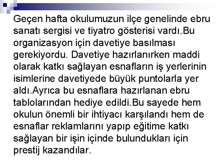 Geçen hafta okulumuzun ilçe genelinde ebru sanatı sergisi ve tiyatro gösterisi vardı. Bu organizasyon