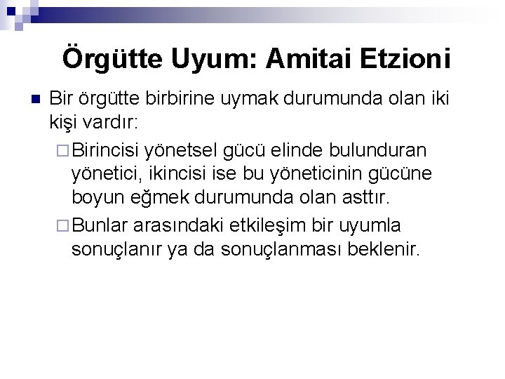 Örgütte Uyum: Amitai Etzioni n Bir örgütte birbirine uymak durumunda olan iki kişi vardır: