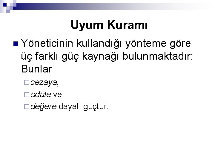 Uyum Kuramı n Yöneticinin kullandığı yönteme göre üç farklı güç kaynağı bulunmaktadır: Bunlar ¨