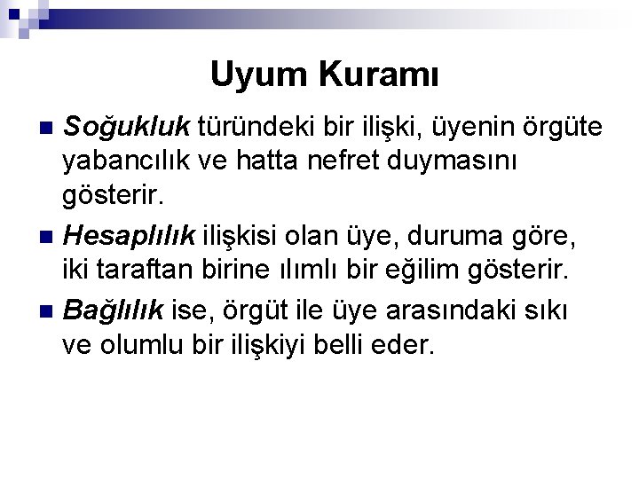 Uyum Kuramı Soğukluk türündeki bir ilişki, üyenin örgüte yabancılık ve hatta nefret duymasını gösterir.