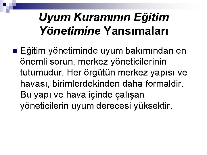 Uyum Kuramının Eğitim Yönetimine Yansımaları n Eğitim yönetiminde uyum bakımından en önemli sorun, merkez