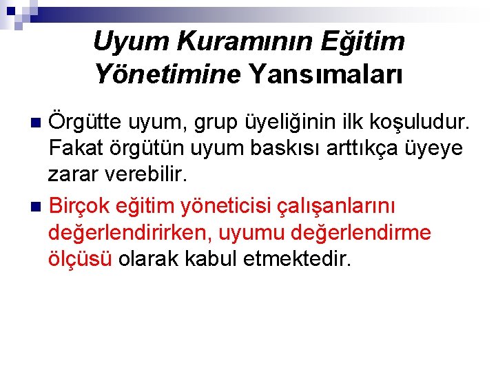 Uyum Kuramının Eğitim Yönetimine Yansımaları Örgütte uyum, grup üyeliğinin ilk koşuludur. Fakat örgütün uyum