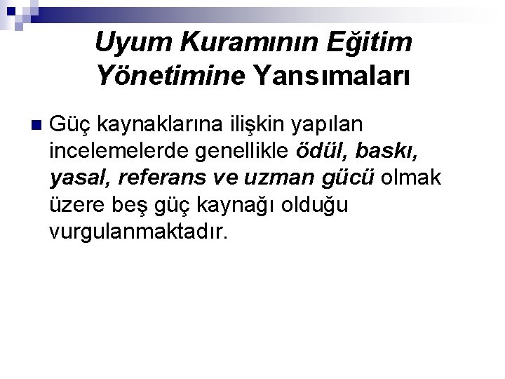 Uyum Kuramının Eğitim Yönetimine Yansımaları n Güç kaynaklarına ilişkin yapılan incelemelerde genellikle ödül, baskı,