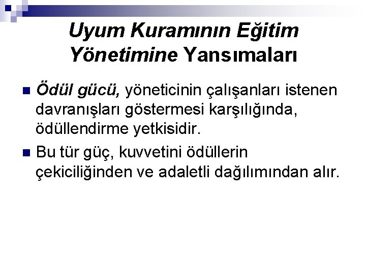 Uyum Kuramının Eğitim Yönetimine Yansımaları Ödül gücü, yöneticinin çalışanları istenen davranışları göstermesi karşılığında, ödüllendirme