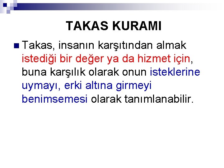 TAKAS KURAMI n Takas, insanın karşıtından almak istediği bir değer ya da hizmet için,