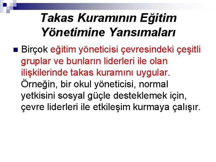 Takas Kuramının Eğitim Yönetimine Yansımaları n Birçok eğitim yöneticisi çevresindeki çeşitli gruplar ve bunların