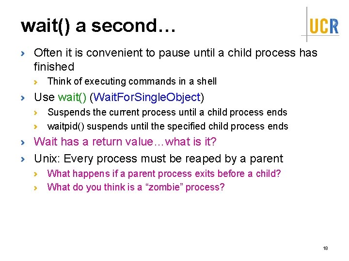 wait() a second… Often it is convenient to pause until a child process has