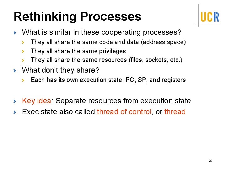 Rethinking Processes What is similar in these cooperating processes? They all share the same