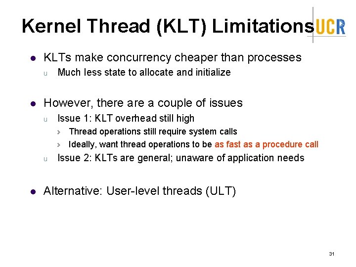 Kernel Thread (KLT) Limitations l KLTs make concurrency cheaper than processes u l Much