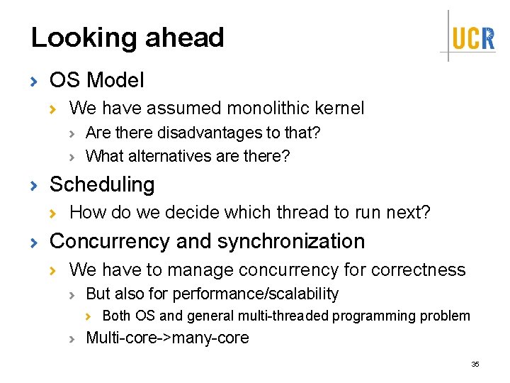 Looking ahead OS Model We have assumed monolithic kernel Are there disadvantages to that?