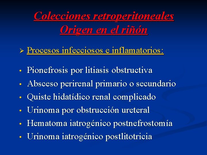 Colecciones retroperitoneales Origen en el riñón Ø Procesos infecciosos e inflamatorios: • Pionefrosis por