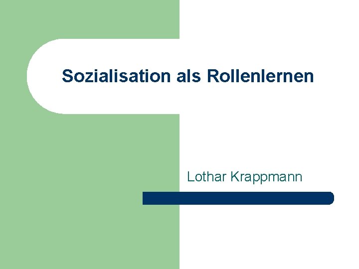 Sozialisation als Rollenlernen Lothar Krappmann Sozialisation als Rollenlernen Lothar Krappmann