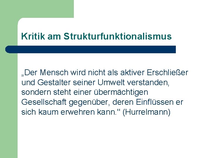 Kritik am Strukturfunktionalismus „Der Mensch wird nicht als aktiver Erschließer und Gestalter seiner Umwelt Kritik am Strukturfunktionalismus „Der Mensch wird nicht als aktiver Erschließer und Gestalter seiner Umwelt