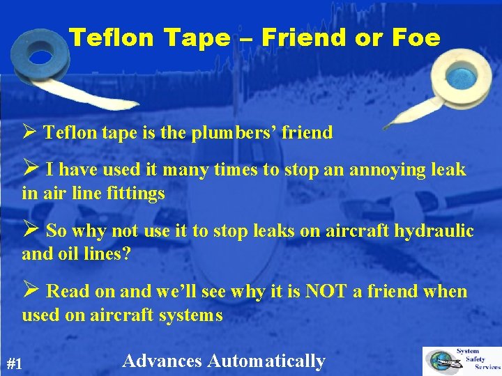 Teflon Tape – Friend or Foe Ø Teflon tape is the plumbers’ friend Ø