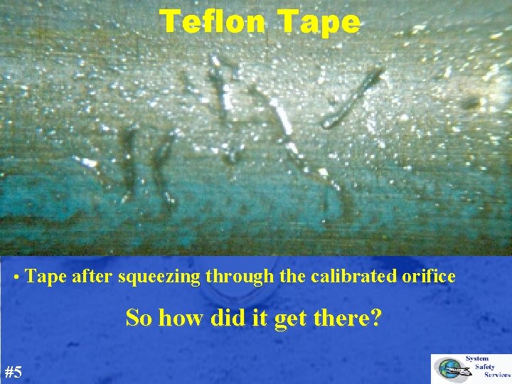 Teflon Tape • Tape after squeezing through the calibrated orifice So how did it