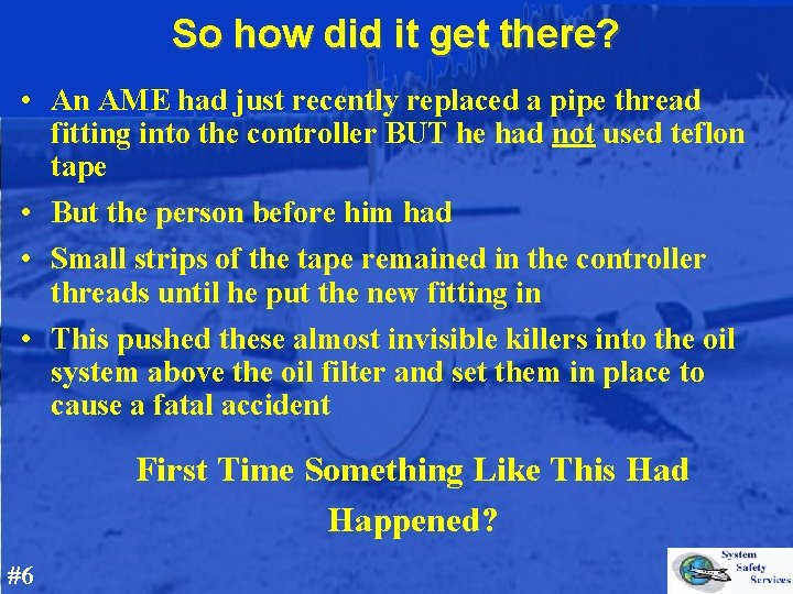 So how did it get there? • An AME had just recently replaced a