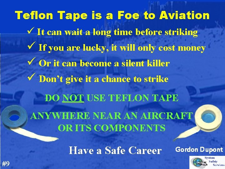 Teflon Tape is a Foe to Aviation ü It can wait a long time