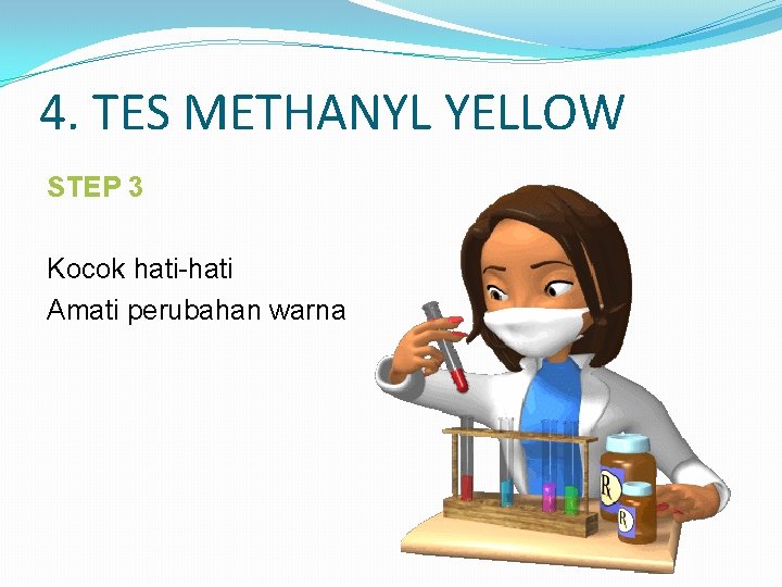 4. TES METHANYL YELLOW STEP 3 Kocok hati-hati Amati perubahan warna 