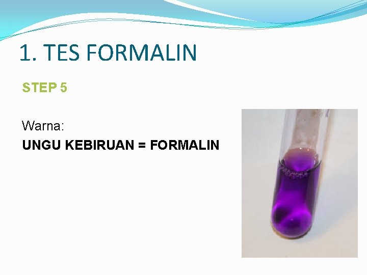 1. TES FORMALIN STEP 5 Warna: UNGU KEBIRUAN = FORMALIN 