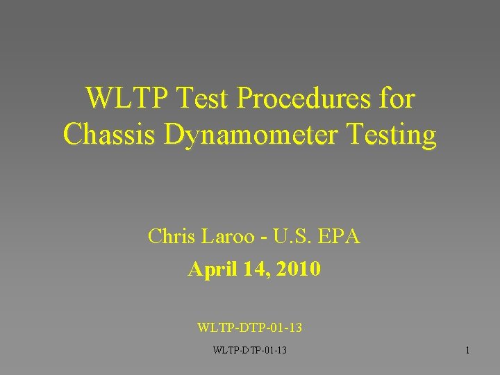 WLTP Test Procedures for Chassis Dynamometer Testing Chris Laroo - U. S. EPA April WLTP Test Procedures for Chassis Dynamometer Testing Chris Laroo - U. S. EPA April