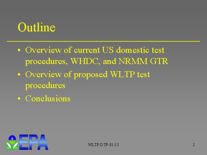 Outline • Overview of current US domestic test procedures, WHDC, and NRMM GTR • Outline • Overview of current US domestic test procedures, WHDC, and NRMM GTR •