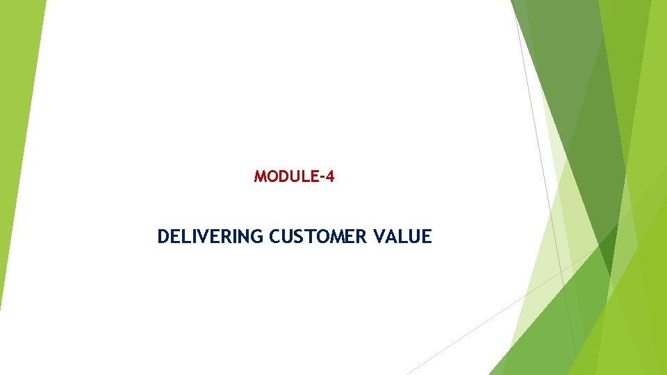 MODULE-4 DELIVERING CUSTOMER VALUE 