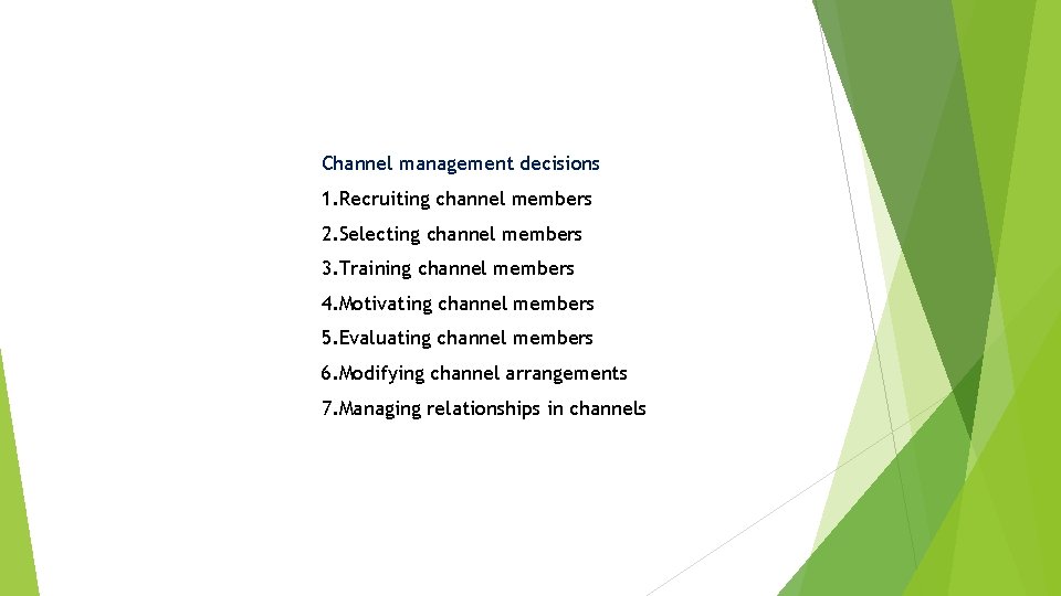 Channel management decisions 1. Recruiting channel members 2. Selecting channel members 3. Training channel