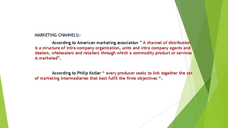 MARKETING CHANNELS: According to American marketing association ” A channel of distribution is a