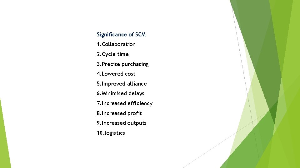 Significance of SCM 1. Collaboration 2. Cycle time 3. Precise purchasing 4. Lowered cost