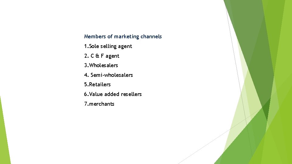 Members of marketing channels 1. Sole selling agent 2. C & F agent 3.