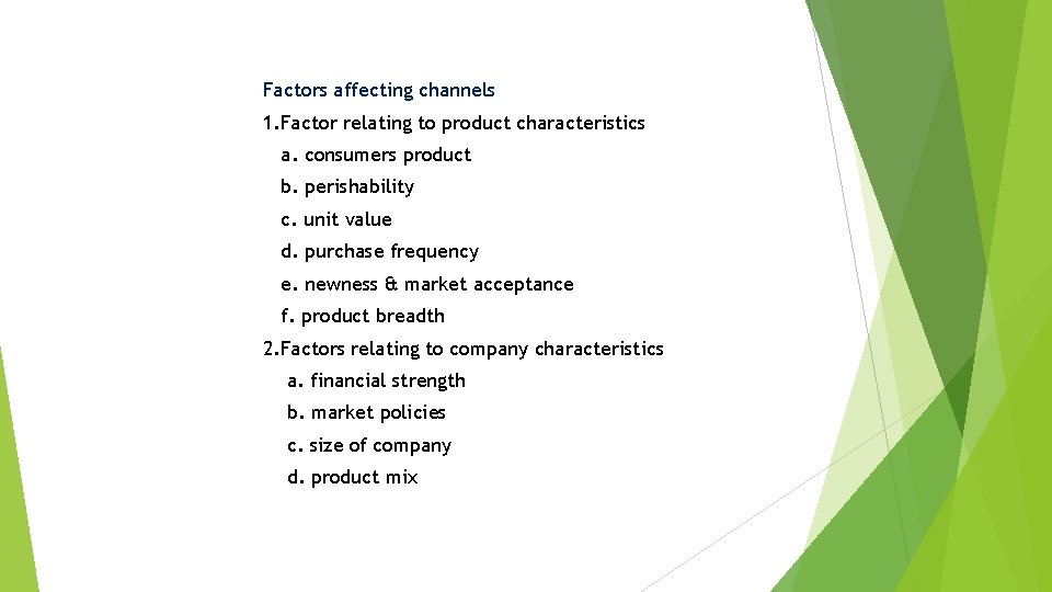 Factors affecting channels 1. Factor relating to product characteristics a. consumers product b. perishability