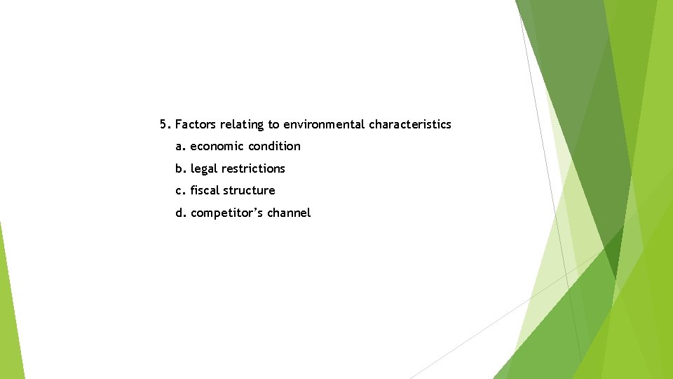 5. Factors relating to environmental characteristics a. economic condition b. legal restrictions c. fiscal