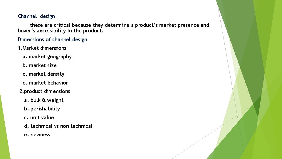 Channel design these are critical because they determine a product’s market presence and buyer’s