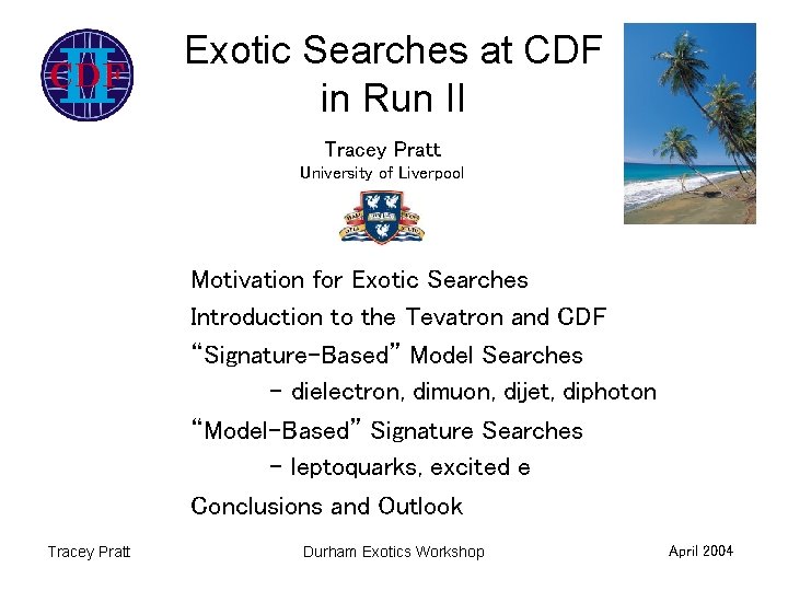 Exotic Searches at CDF in Run II Tracey Pratt University of Liverpool Motivation for