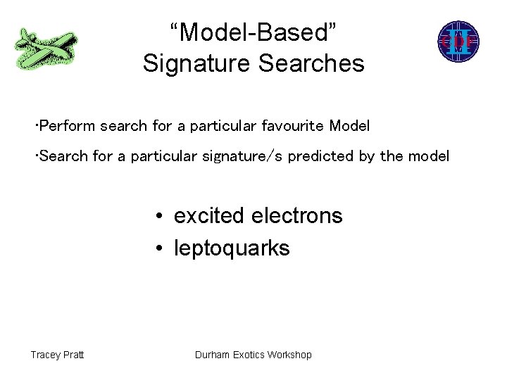 “Model-Based” Signature Searches • Perform search for a particular favourite Model • Search for