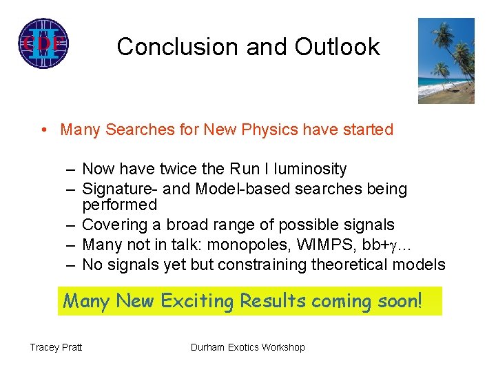 Conclusion and Outlook • Many Searches for New Physics have started – Now have