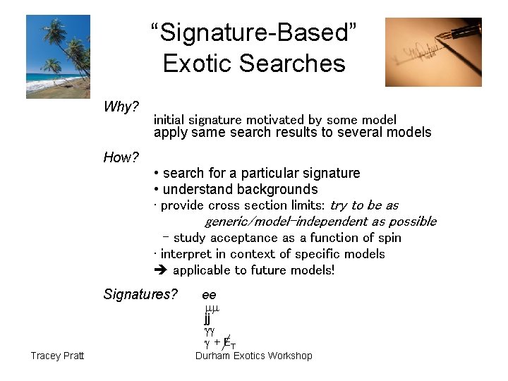 “Signature-Based” Exotic Searches Why? How? initial signature motivated by some model apply same search