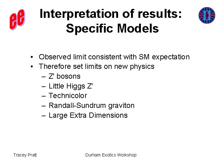 Interpretation of results: Specific Models • Observed limit consistent with SM expectation • Therefore