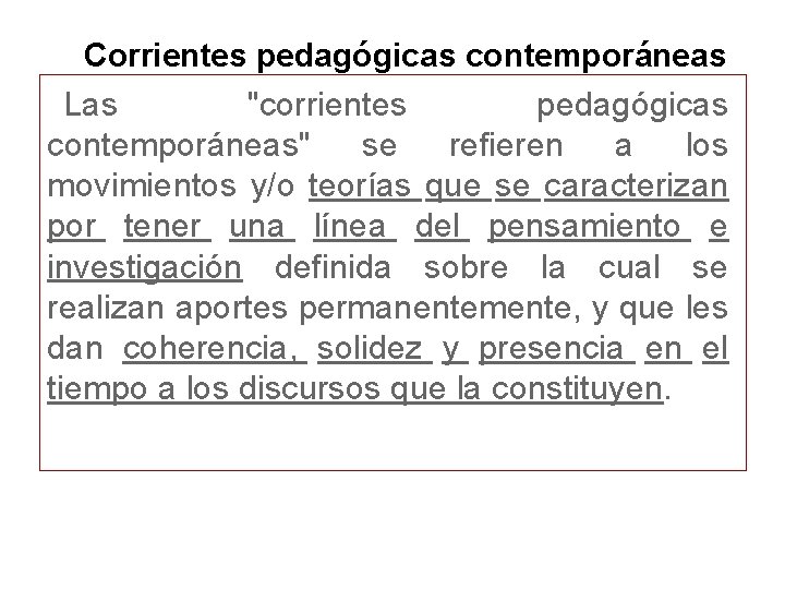 Corrientes pedagógicas contemporáneas Las "corrientes pedagógicas contemporáneas" se refieren a los movimientos y/o teorías