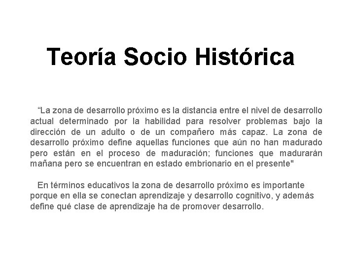 Teoría Socio Histórica “La zona de desarrollo próximo es la distancia entre el nivel