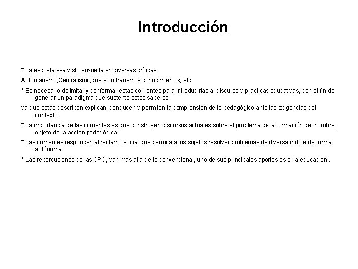 Introducción * La escuela sea visto envuelta en diversas críticas: Autoritarismo, Centralismo, que solo