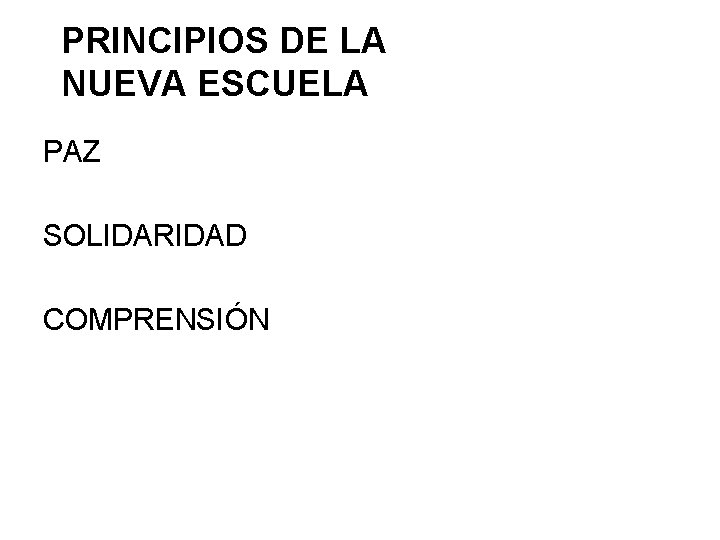 PRINCIPIOS DE LA NUEVA ESCUELA PAZ SOLIDARIDAD COMPRENSIÓN PRINCIPIOS DE LA NUEVA ESCUELA PAZ SOLIDARIDAD COMPRENSIÓN