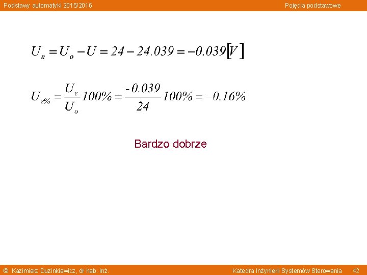 Podstawy automatyki 2015/2016 Pojęcia podstawowe Bardzo dobrze © Kazimierz Duzinkiewicz, dr hab. inż. Katedra
