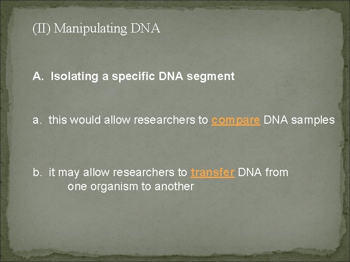 (II) Manipulating DNA A. Isolating a specific DNA segment a. this would allow researchers