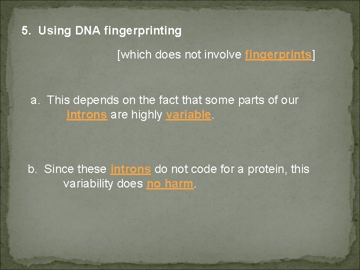 5. Using DNA fingerprinting [which does not involve fingerprints] a. This depends on the