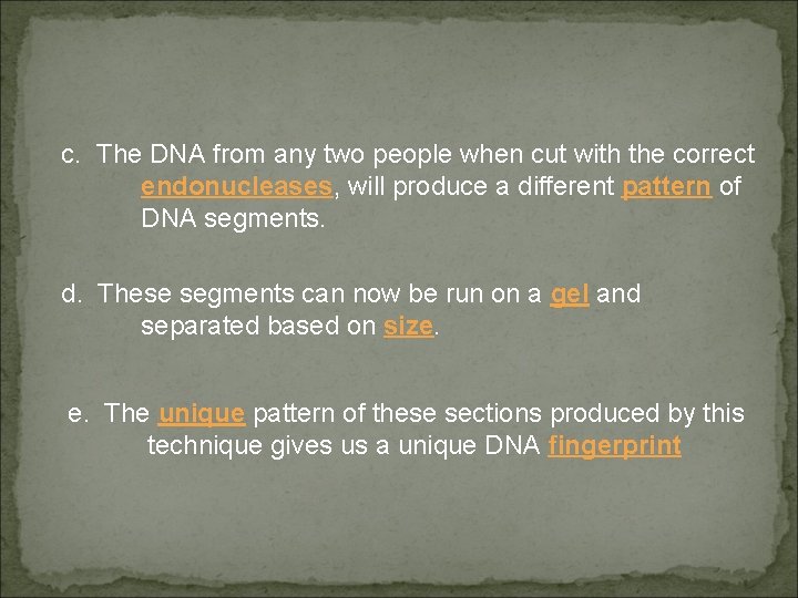 c. The DNA from any two people when cut with the correct endonucleases, will