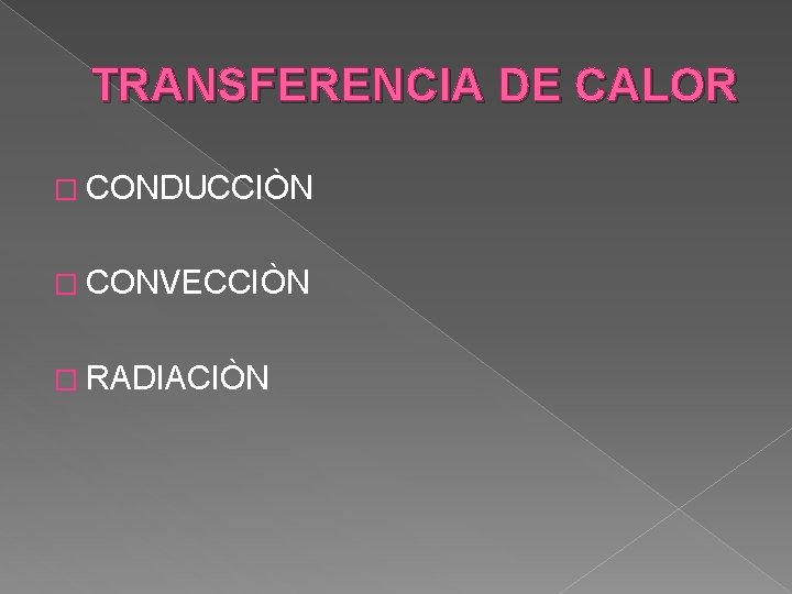 TRANSFERENCIA DE CALOR � CONDUCCIÒN � CONVECCIÒN � RADIACIÒN 