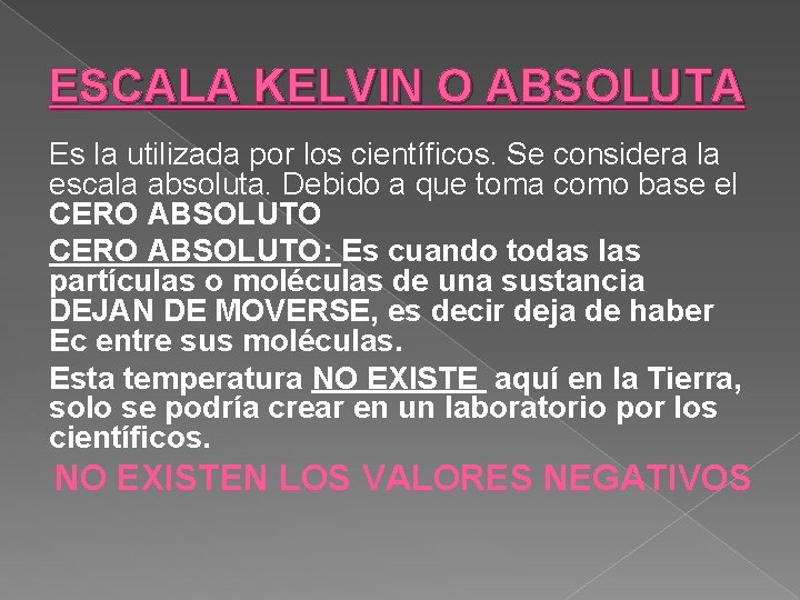 ESCALA KELVIN O ABSOLUTA Es la utilizada por los científicos. Se considera la escala