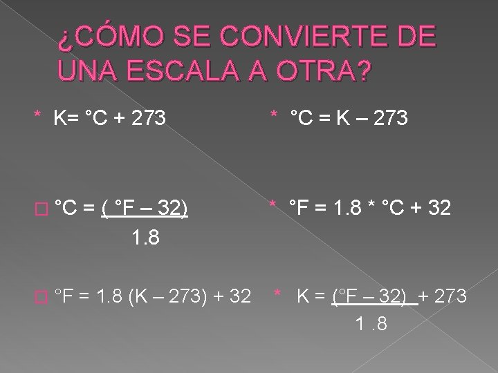 ¿CÓMO SE CONVIERTE DE UNA ESCALA A OTRA? * K= °C + 273 *